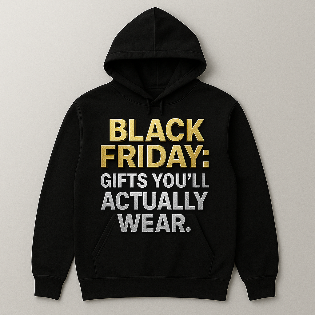 BLACK FRIDAY: GIFTS YOU’LL ACTUALLY WEAR.”| Hoodie | “Limited Drop | Ends Midnight”