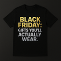 BLACK FRIDAY: GIFTS YOU’LL ACTUALLY WEAR.”| T-Shirt | “Limited Drop | Ends Midnight” (Copy)
