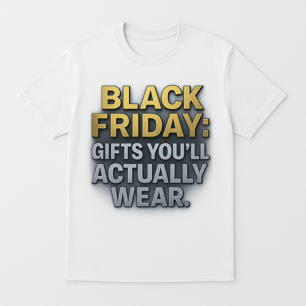 BLACK FRIDAY: GIFTS YOU’LL ACTUALLY WEAR.”| T-Shirt | “Limited Drop | Ends Midnight” (Copy)