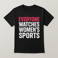 Everyone Watches Women’s Sports - Short Sleeve T-Shirt