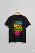 “It Might Not Happen Today, But God Is Going to Make a Way” – Faith-Based Streetwear Tee (Color Burst Edition)